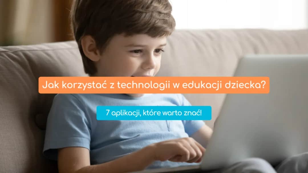 Czy gra elektroniczna rozwija 7-latka? 5 edukacyjnych propozycji